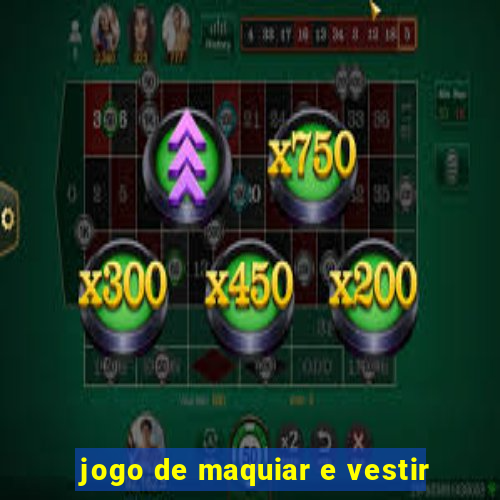 jogo de maquiar e vestir